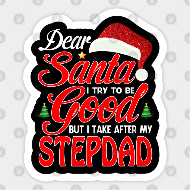 Dear Santa I Tried To Be Good But I Take After My STEPDAD T-Shirt Sticker by intelus